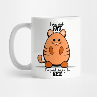 Chubby Cat - "I'm Not Fat, I'm Just Easy to See." Mug